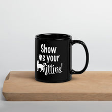 Load image into Gallery viewer, Show Me Your Kitties Black Glossy Mug